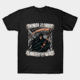 Born 2 Shit Forced 2 Wipe T-Shirt